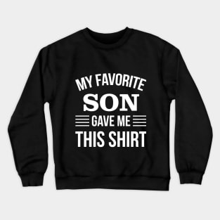 My Favorite Son Gave Me This T-Shirt - Daddy Gift - Funny Fathers Day Crewneck Sweatshirt